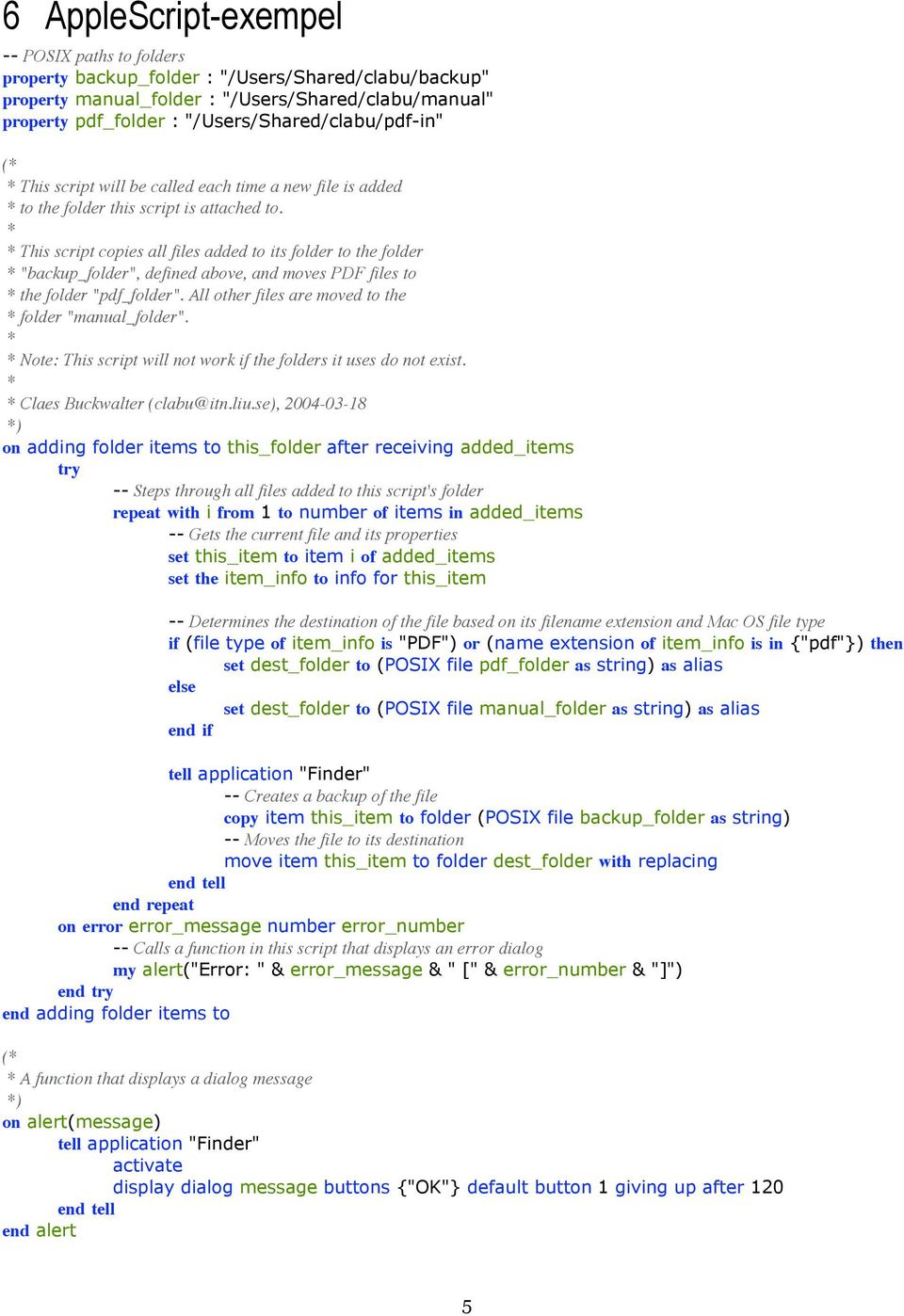 * * This script copies all files added to its folder to the folder * "backup_folder", defined above, and moves PDF files to * the folder "pdf_folder".