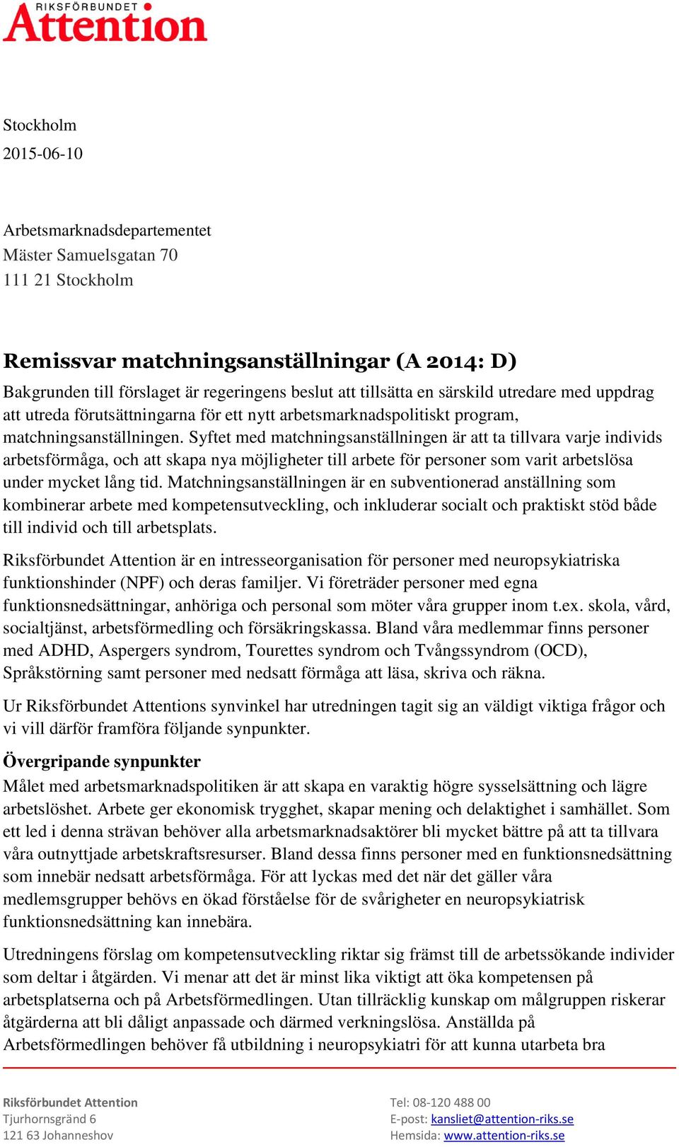 Syftet med matchningsanställningen är att ta tillvara varje individs arbetsförmåga, och att skapa nya möjligheter till arbete för personer som varit arbetslösa under mycket lång tid.