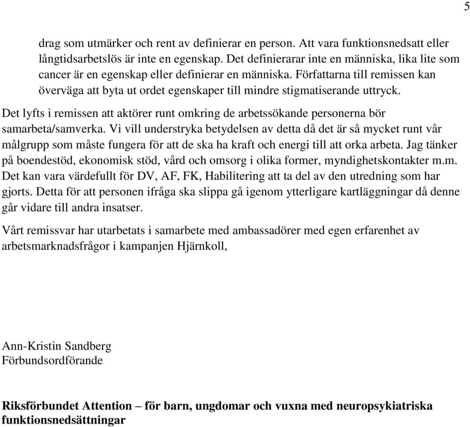 Författarna till remissen kan överväga att byta ut ordet egenskaper till mindre stigmatiserande uttryck.