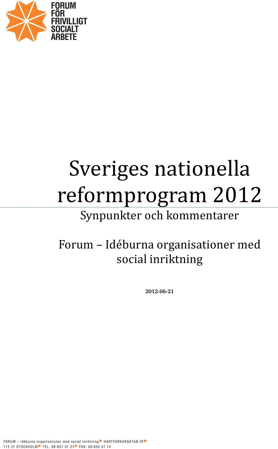 FO RU M Idébur na organisationer med social inr iktning H AN TVER