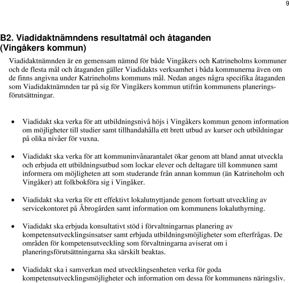 Nedan anges några specifika åtaganden som Viadidaktnämnden tar på sig för Vingåkers kommun utifrån kommunens planeringsförutsättningar.