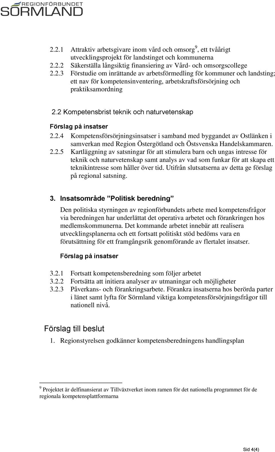 2.2.5 Kartläggning av satsningar för att stimulera barn och ungas intresse för teknik och naturvetenskap samt analys av vad som funkar för att skapa ett teknikintresse som håller över tid.