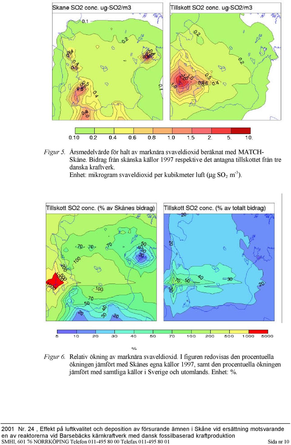 Enhet: mikrogram svaveldioxid per kubikmeter luft (µg SO 2 m -3 ). Figur 6. Relativ ökning av marknära svaveldioxid.