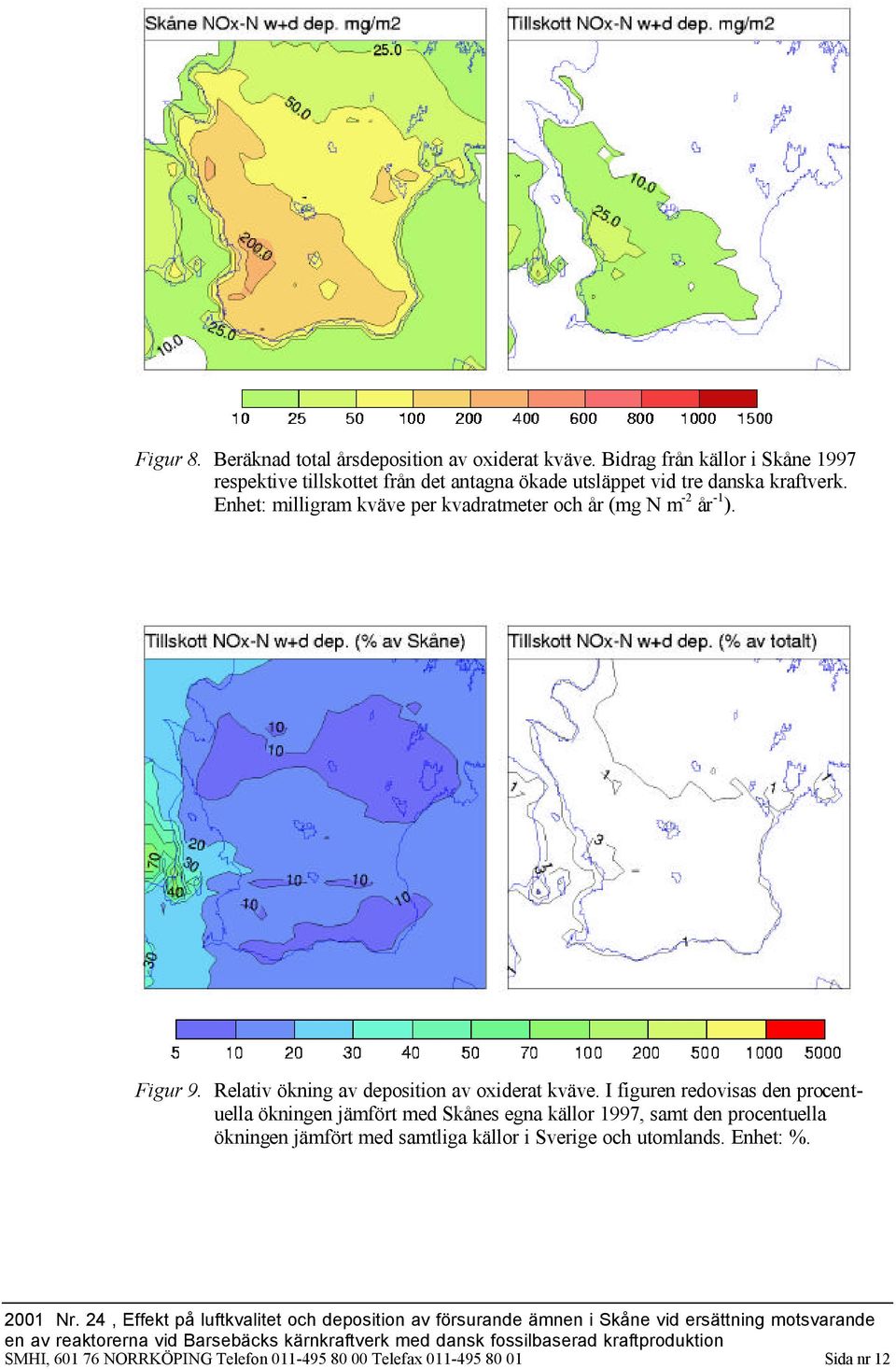 Enhet: milligram kväve per kvadratmeter och år (mg N m -2 år -1 ). Figur 9. Relativ ökning av deposition av oxiderat kväve.
