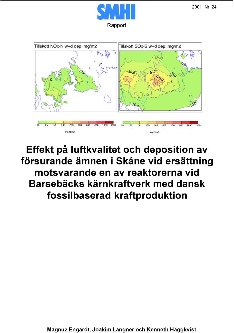 ämnen i Skåne vid ersättning motsvarande en av reaktorerna vid