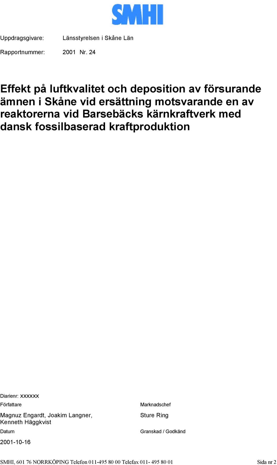 vid Barsebäcks kärnkraftverk med dansk fossilbaserad kraftproduktion Diarienr: xxxxxx Författare Magnuz Engardt,
