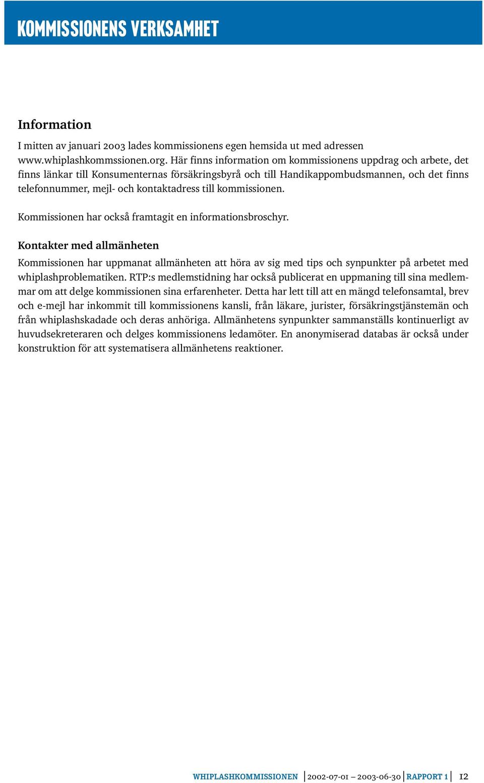 till kommissionen. Kommissionen har också framtagit en informationsbroschyr.