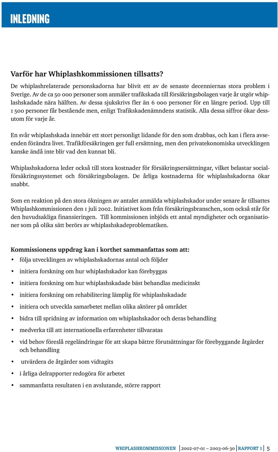 Upp till 1 500 personer får bestående men, enligt Trafikskadenämndens statistik. Alla dessa siffror ökar dessutom för varje år.