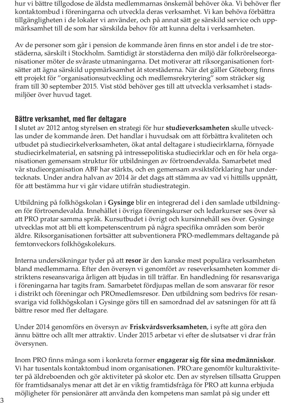 Av de personer som går i pension de kommande åren finns en stor andel i de tre storstäderna, särskilt i Stockholm.