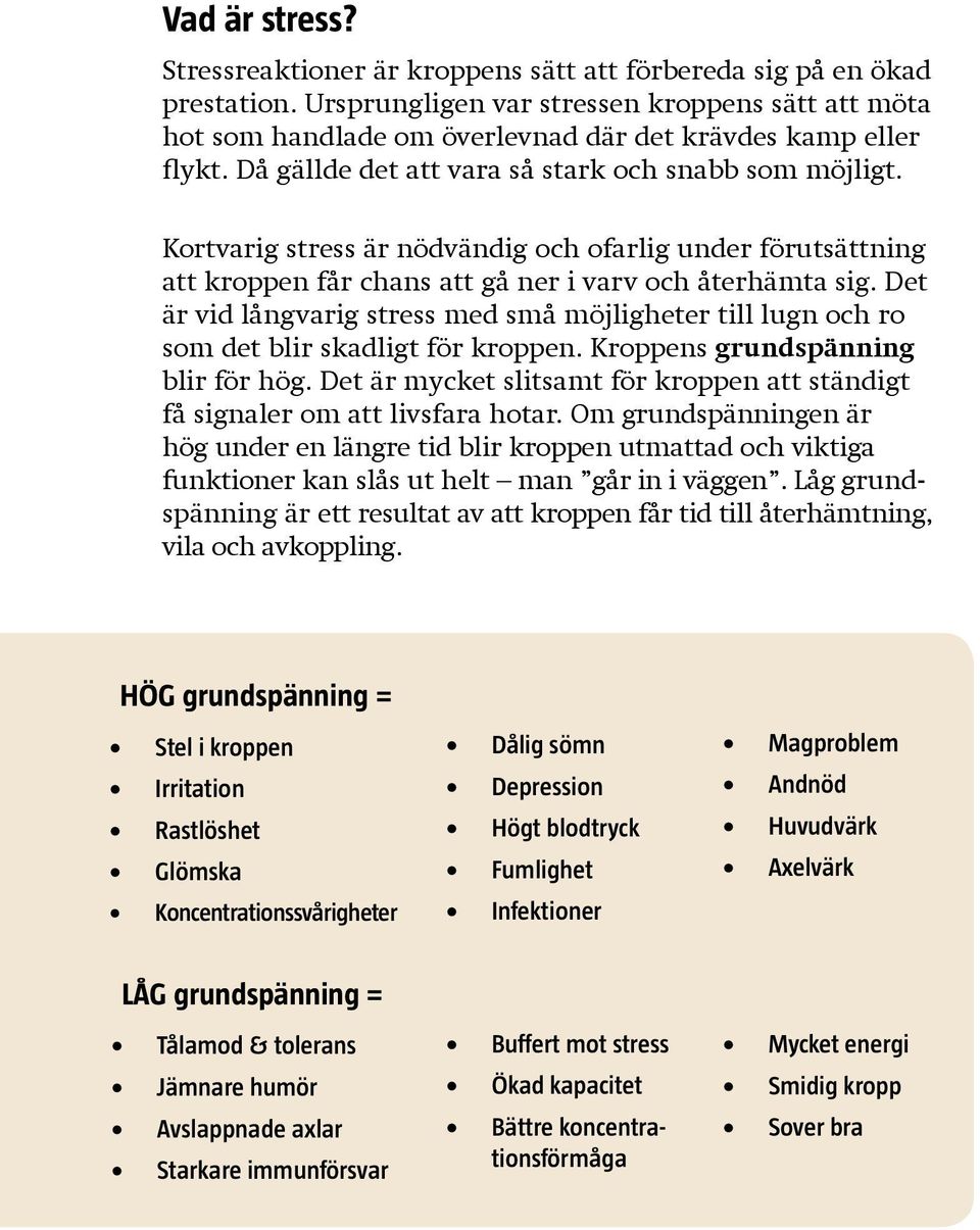 Kortvarig stress är nödvändig och ofarlig under förutsättning att kroppen får chans att gå ner i varv och återhämta sig.
