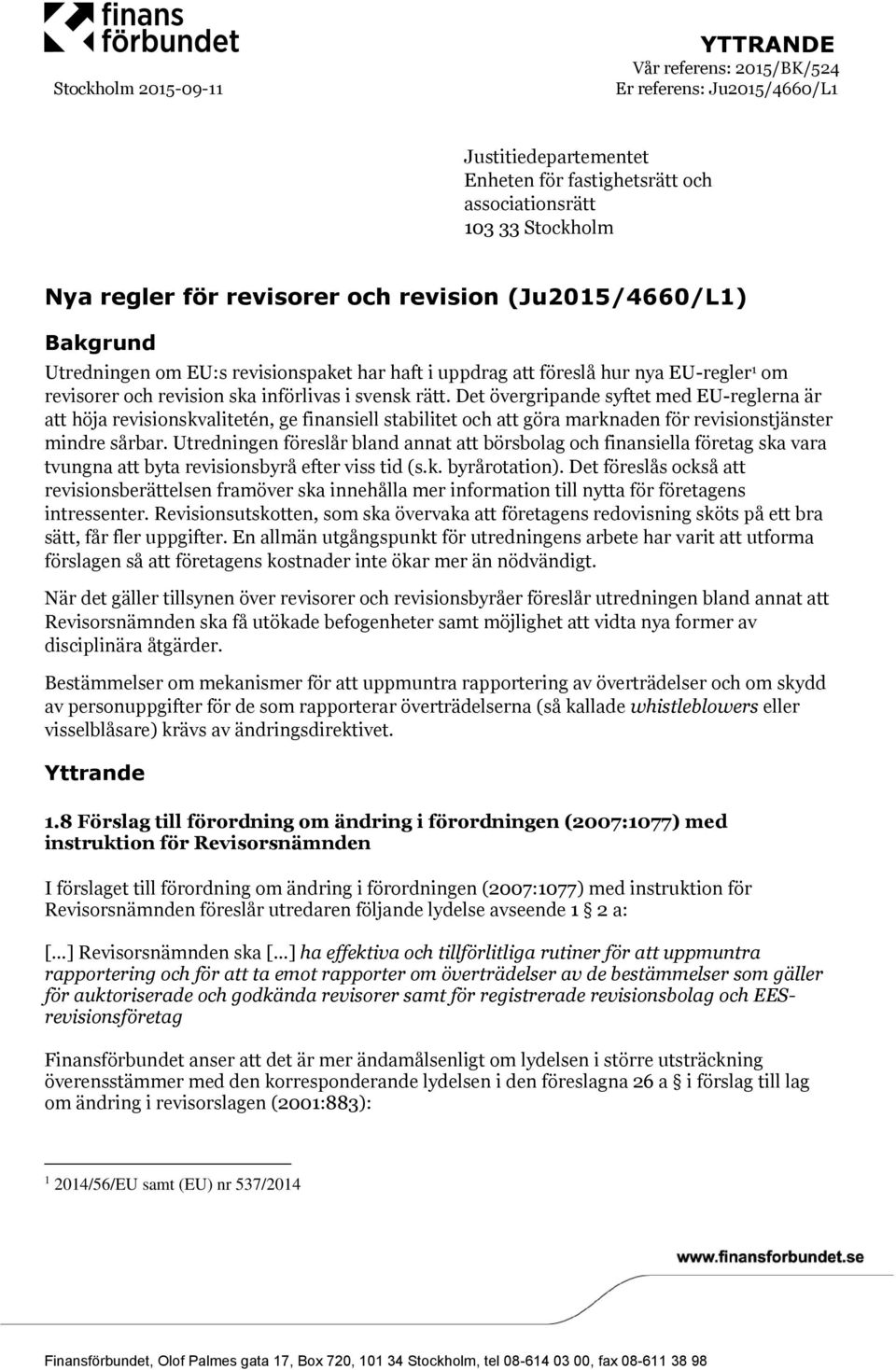 Det övergripande syftet med EU-reglerna är att höja revisionskvalitetén, ge finansiell stabilitet och att göra marknaden för revisionstjänster mindre sårbar.