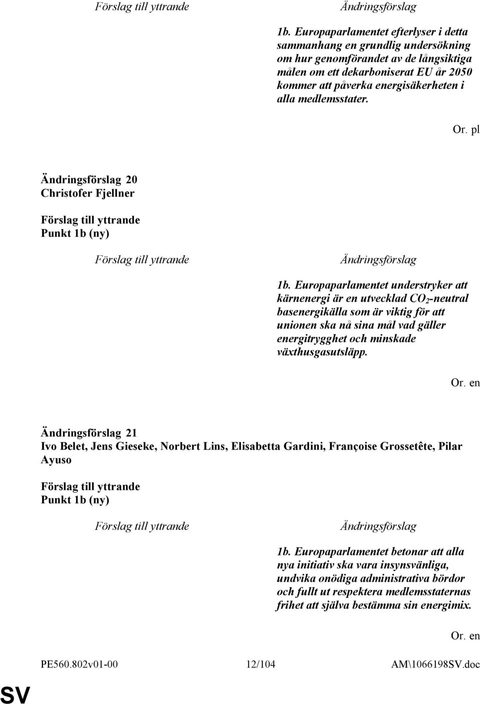 Europaparlamentet understryker att kärnenergi är en utvecklad CO 2 -neutral basenergikälla som är viktig för att unionen ska nå sina mål vad gäller energitrygghet och minskade växthusgasutsläpp.