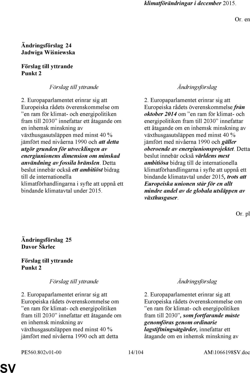 minst 40 % jämfört med nivåerna 1990 och att detta utgör grunden för utvecklingen av energiunionens dimension om minskad användning av fossila bränslen.