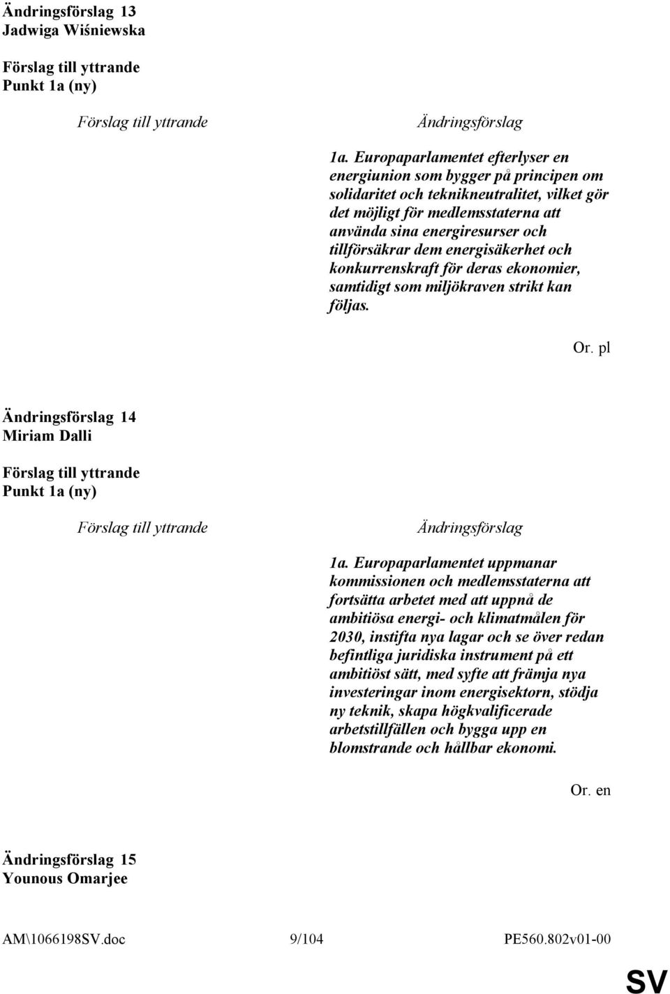 dem energisäkerhet och konkurrenskraft för deras ekonomier, samtidigt som miljökraven strikt kan följas. Or. pl 14 Miriam Dalli Punkt 1a (ny) 1a.