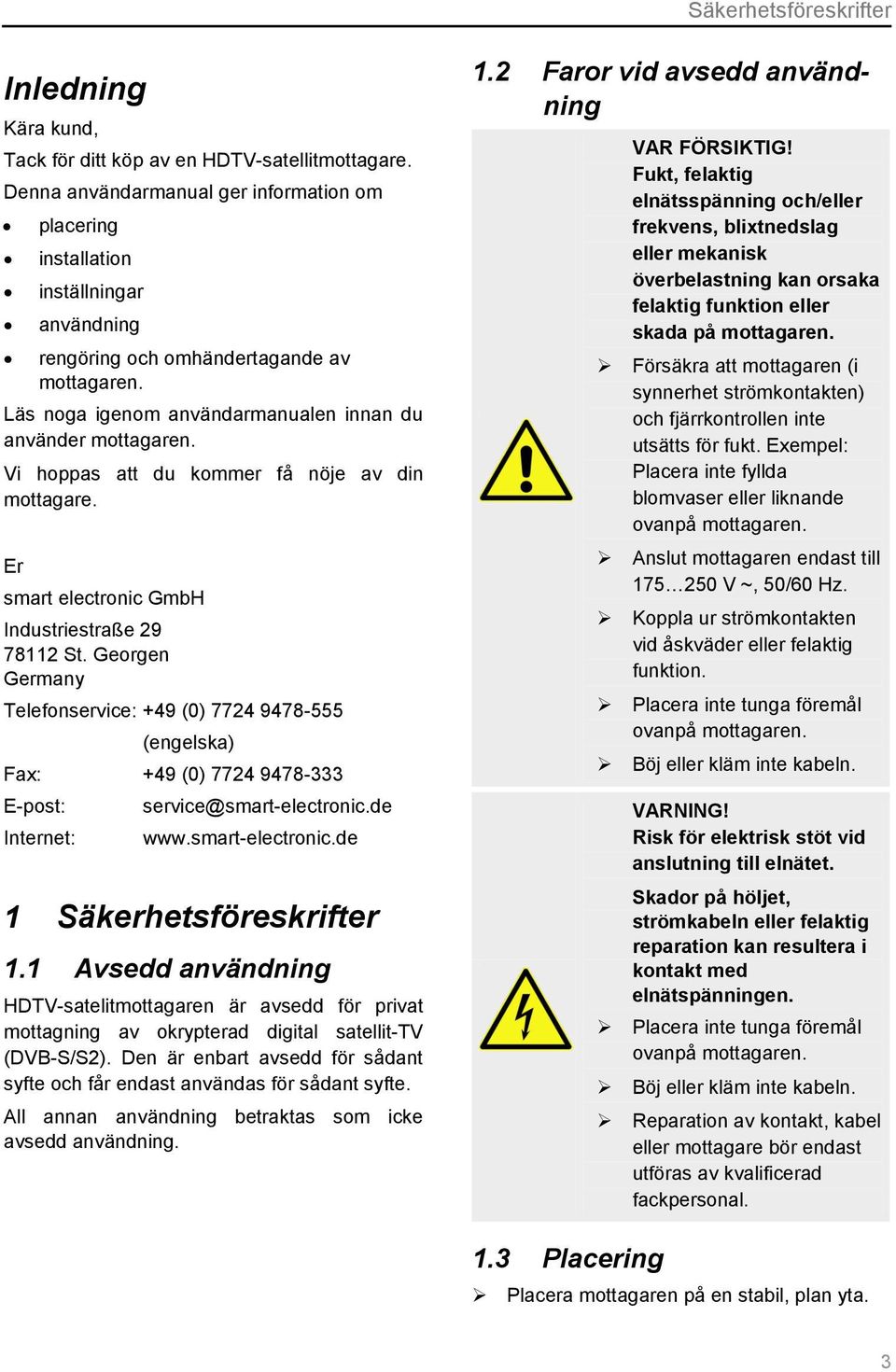 Vi hoppas att du kommer få nöje av din mottagare. Er smart electronic GmbH Industriestraße 29 78112 St.