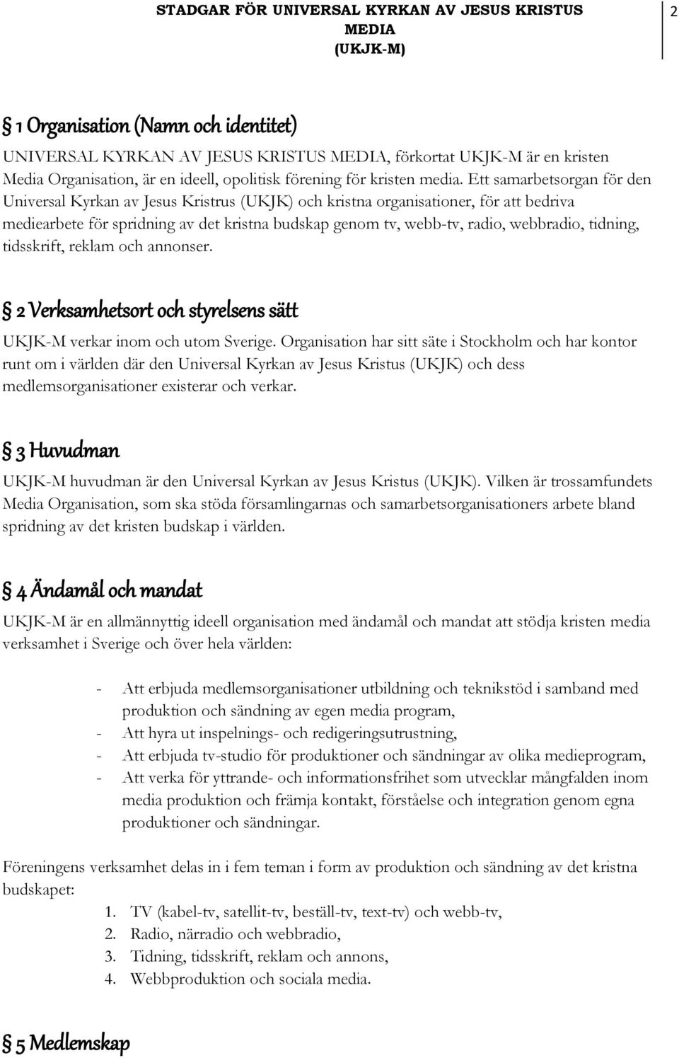 tidning, tidsskrift, reklam och annonser. 2 Verksamhetsort och styrelsens sätt UKJK-M verkar inom och utom Sverige.