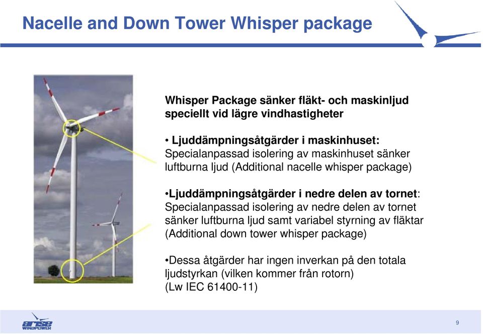 Ljuddämpningsåtgärder i nedre delen av tornet: Specialanpassad isolering av nedre delen av tornet sänker luftburna ljud samt variabel