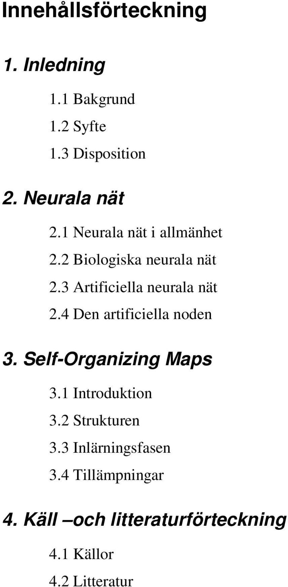 3 Artificiella neurala nät 2.4 Den artificiella noden 3. Self-Organizing Maps 3.