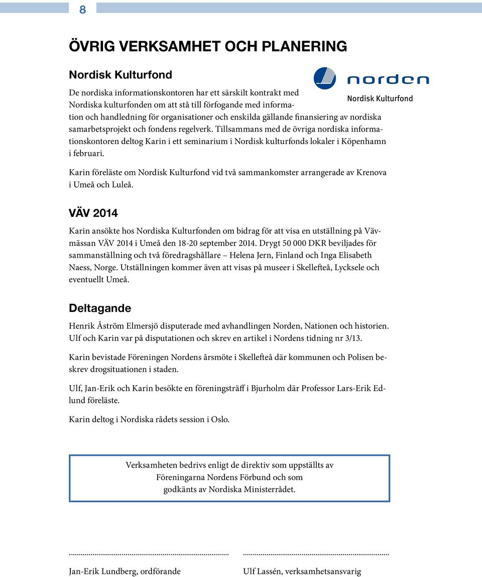 Tillsammans med de övriga nordiska informationskontoren deltog Karin i ett seminarium i Nordisk kulturfonds lokaler i Köpenhamn i februari.