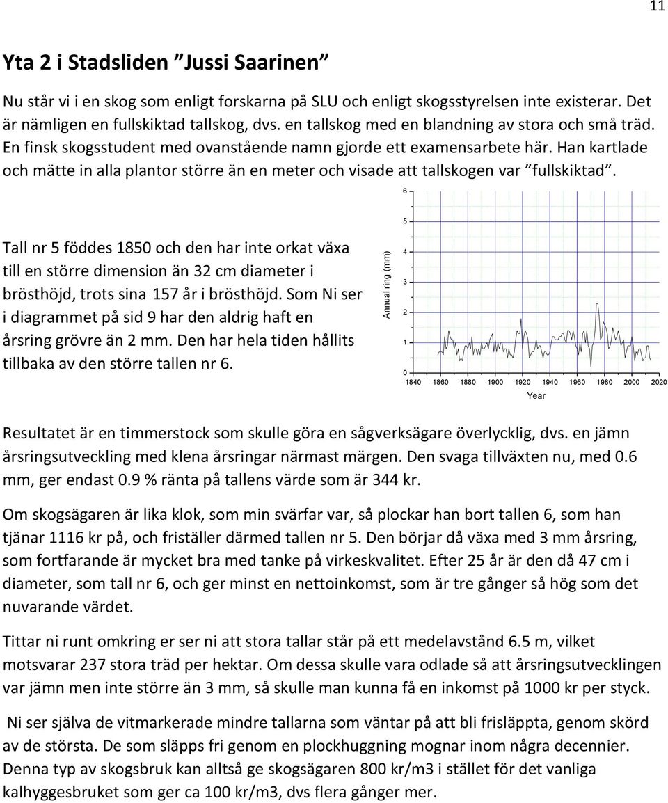 Han kartlade och mätte in alla plantor större än en meter och visade att tallskogen var fullskiktad.