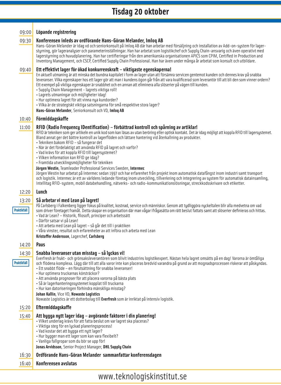 Han har arbetat som logistikchef och Supply Chain-ansvarig och även operativt med lagerstyrning och huvudplanering.