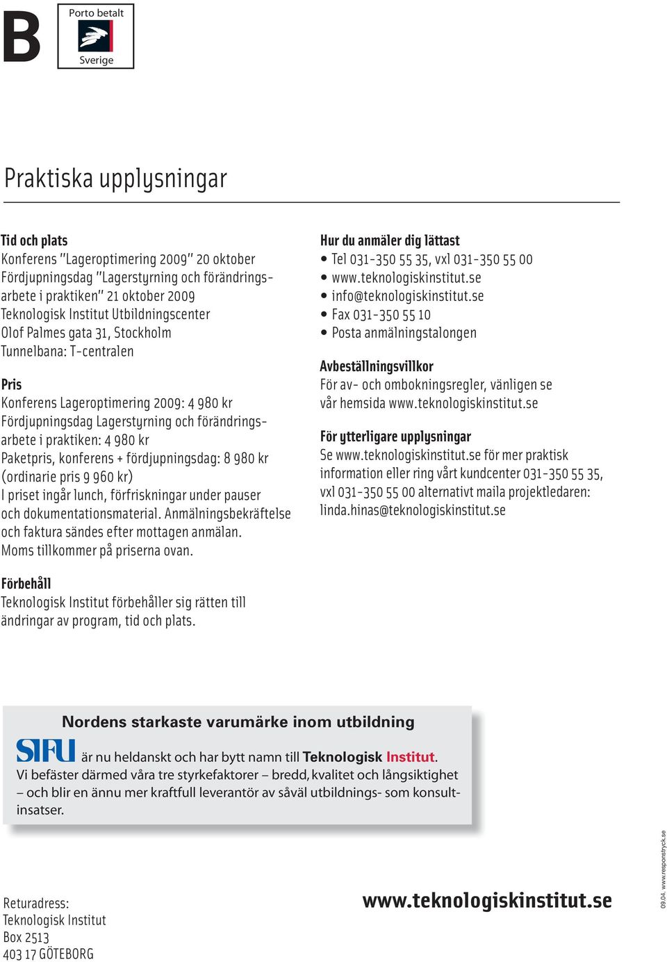 kr Paketpris, konferens + fördjupningsdag: 8 980 kr (ordinarie pris 9 960 kr) I priset ingår lunch, förfriskningar under pauser och dokumentationsmaterial.