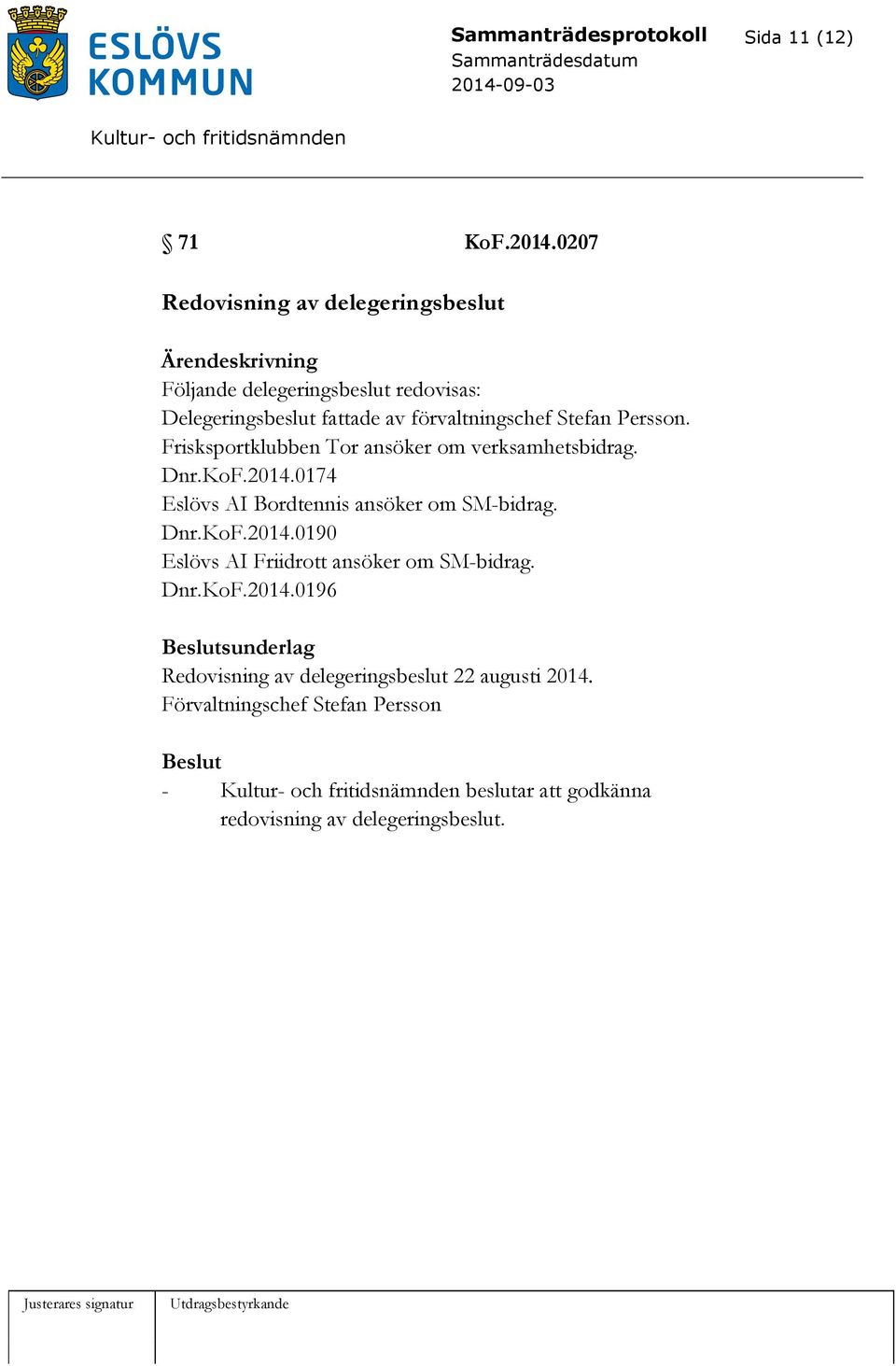 förvaltningschef Stefan Persson. Frisksportklubben Tor ansöker om verksamhetsbidrag. Dnr.KoF.2014.