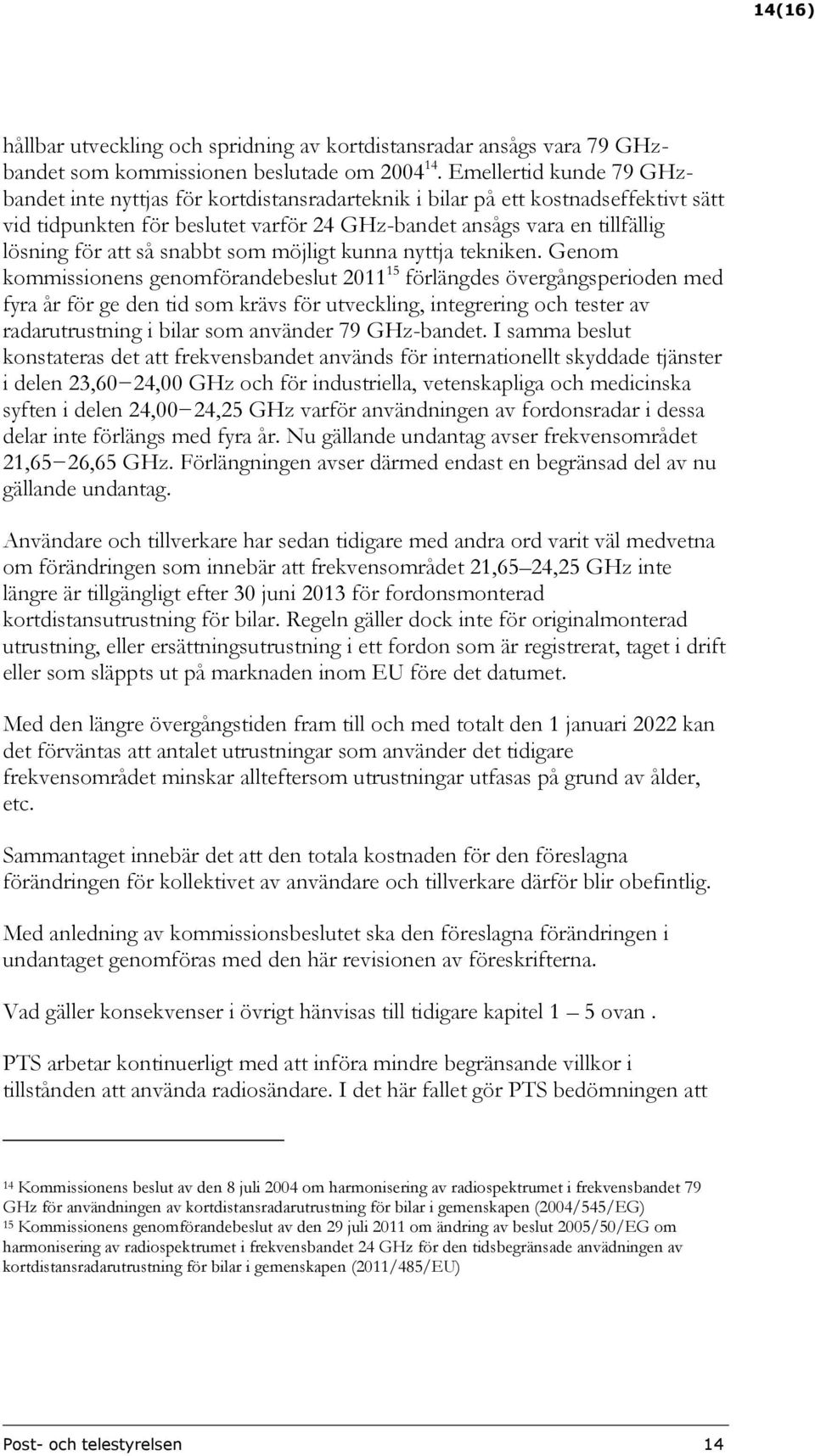 så snabbt som möjligt kunna nyttja tekniken.