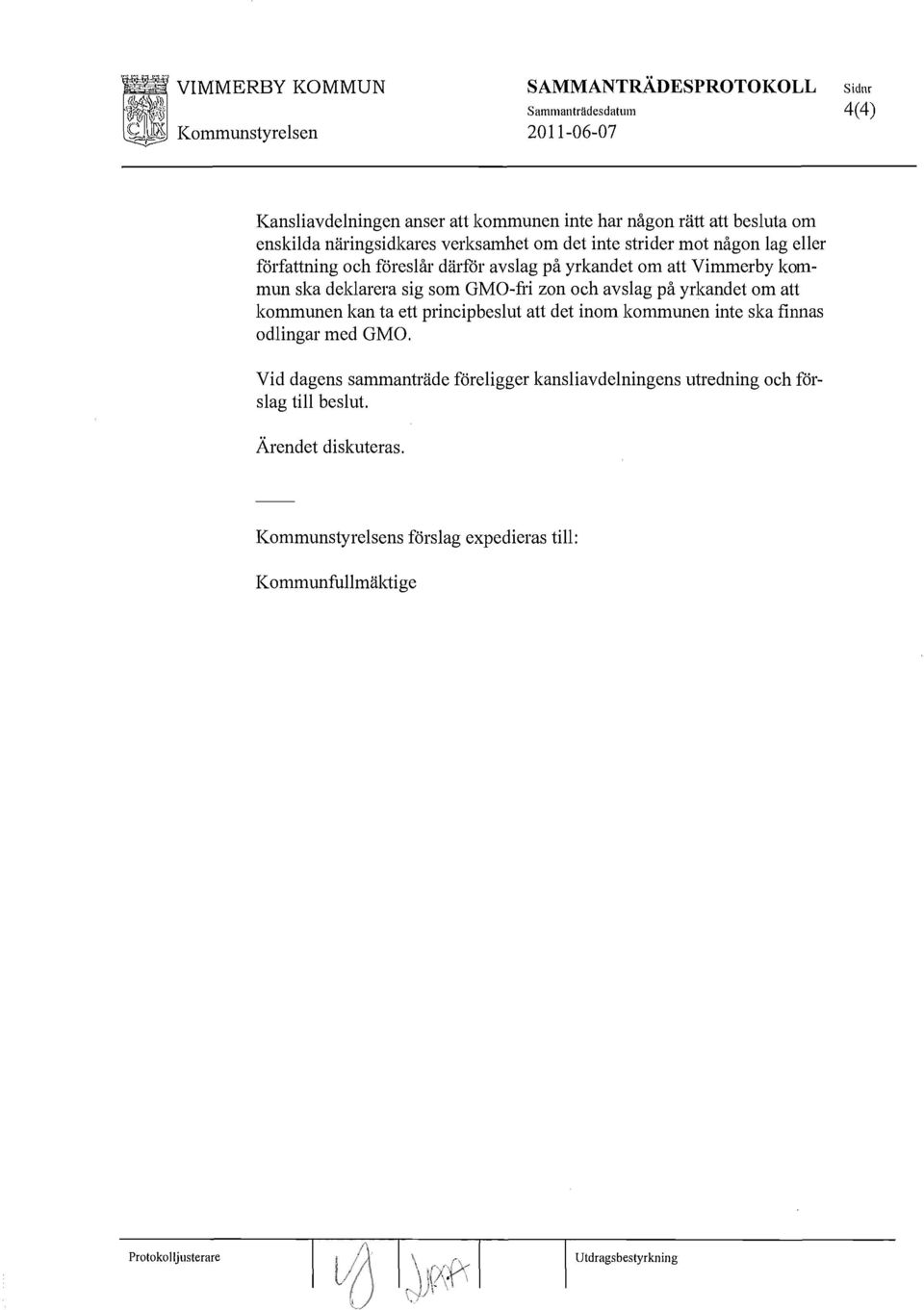 deklarera sig som GMO-fri zon och avslag på yrkandet om att kommunen kan ta ett principbeslut att det inom kommunen inte ska finnas odlingar med GMO.