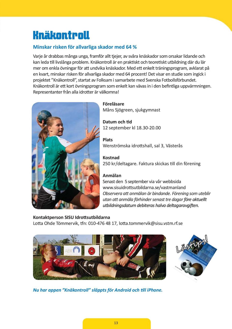 Med e enkelt träningsprogram, avklarat på en kvart, minskar risken för allvarliga skador med 64 procent!