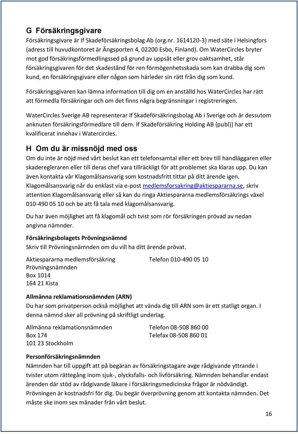 försäkringsgivare eller någon som härleder sin rätt från dig som kund.