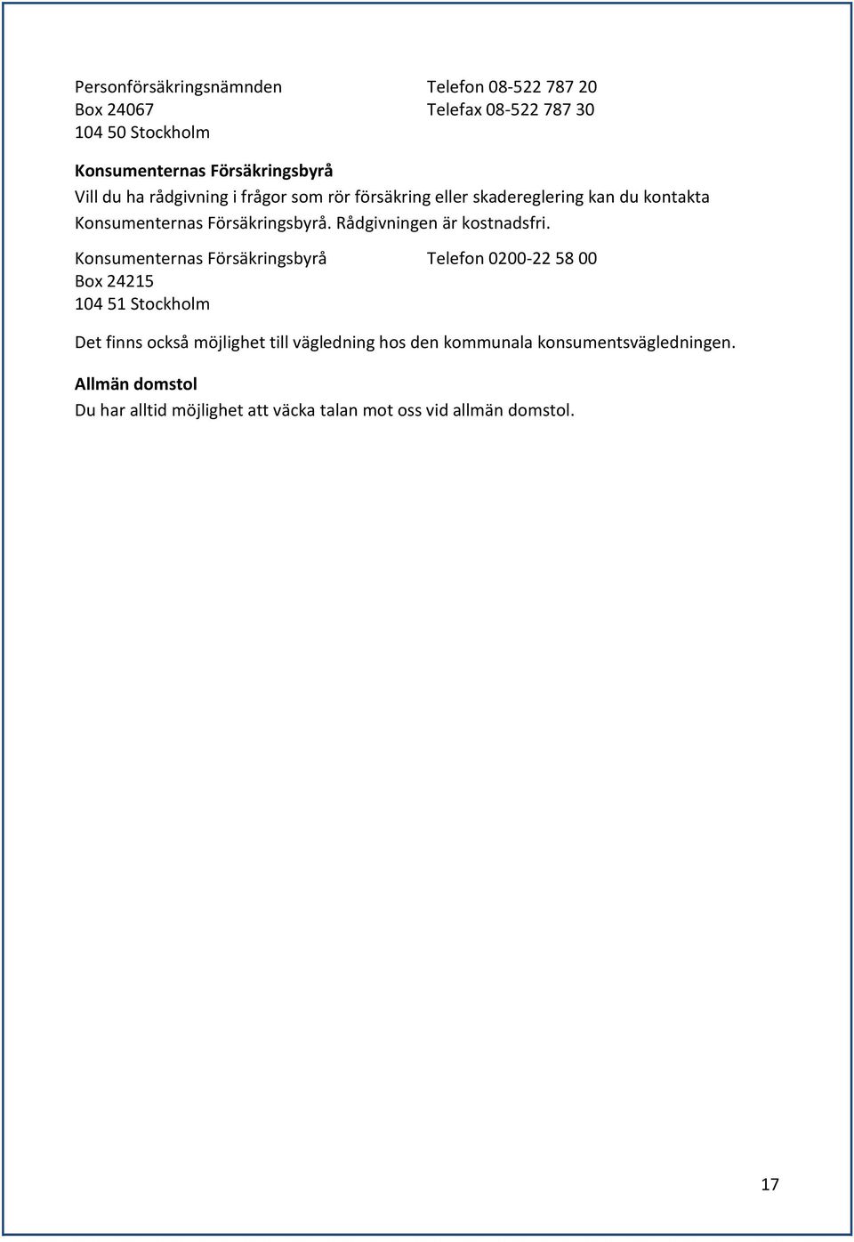 Rådgivningen är kostnadsfri.