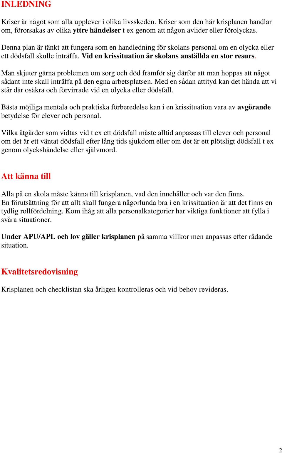 Man skjuter gärna problemen om sorg och död framför sig därför att man hoppas att något sådant inte skall inträffa på den egna arbetsplatsen.