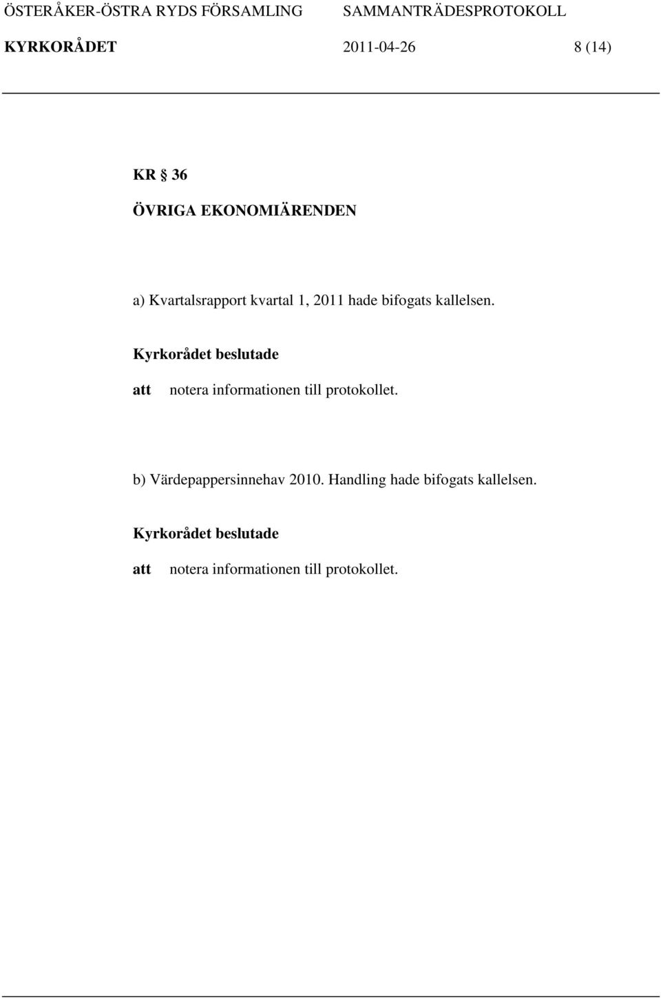 Kyrkorådet beslutade notera informationen till protokollet.