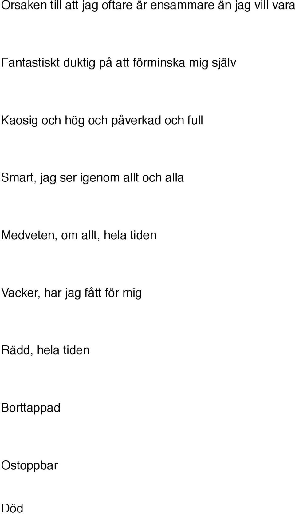 full Smart, jag ser igenom allt och alla Medveten, om allt, hela