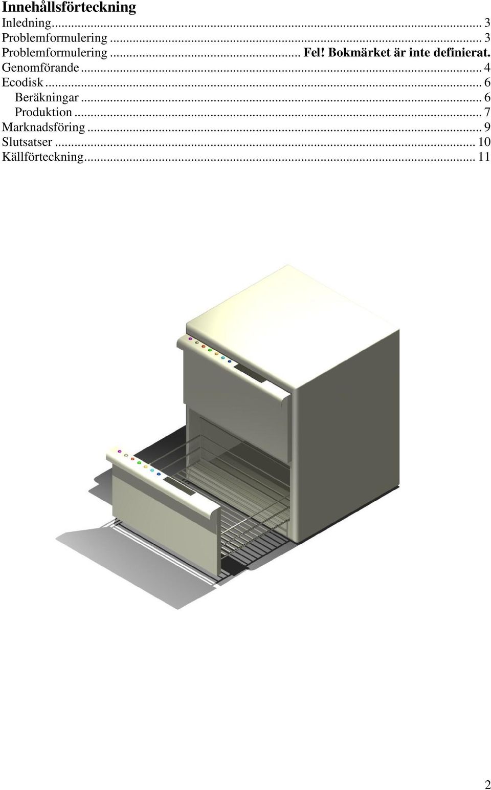 Genomförande... 4 Ecodisk... 6 Beräkningar... 6 Produktion.
