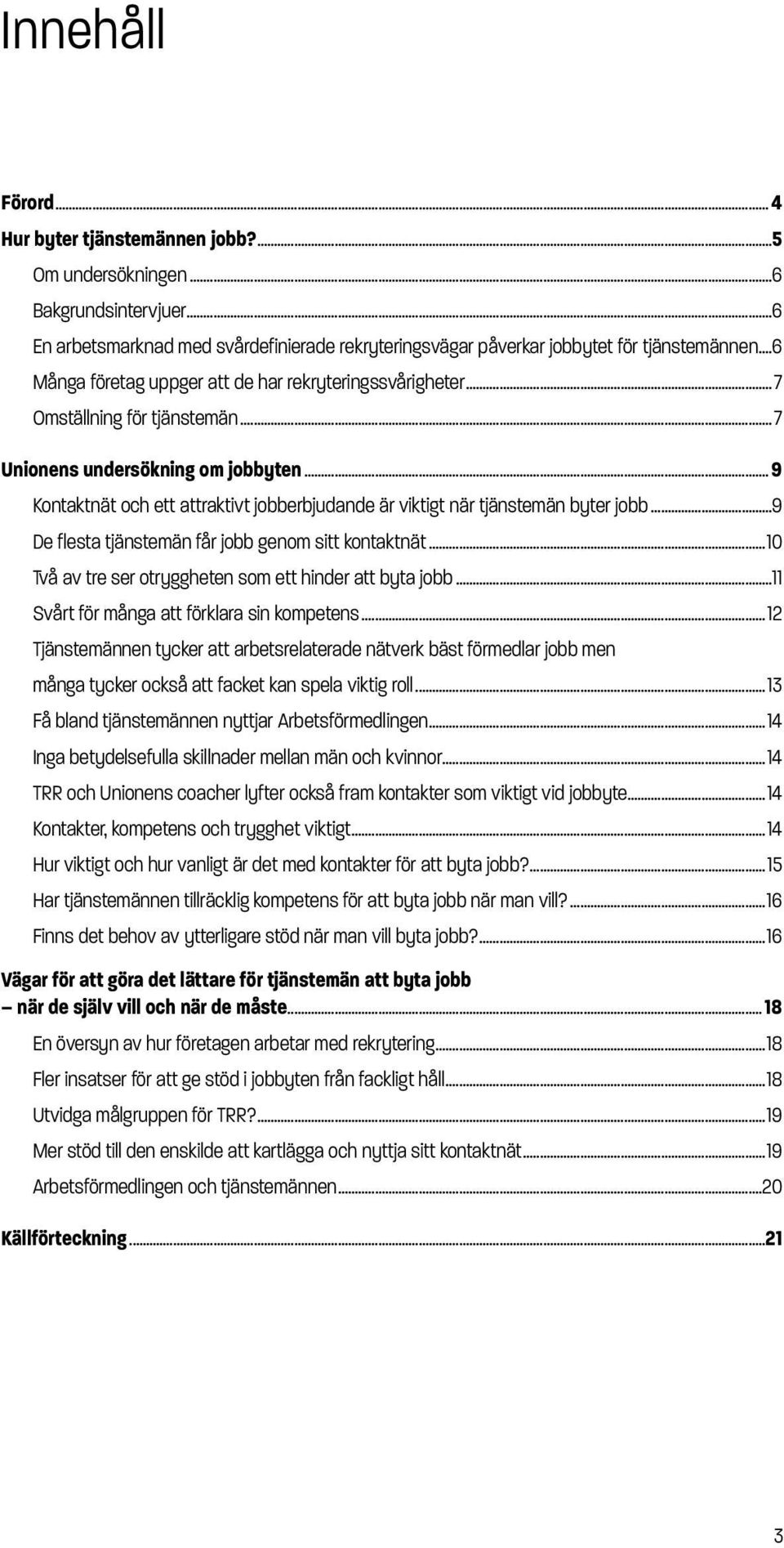 .. 9 Kontaktnät och ett attraktivt jobberbjudande är viktigt när tjänstemän byter jobb...9 De flesta tjänstemän får jobb genom sitt kontaktnät.