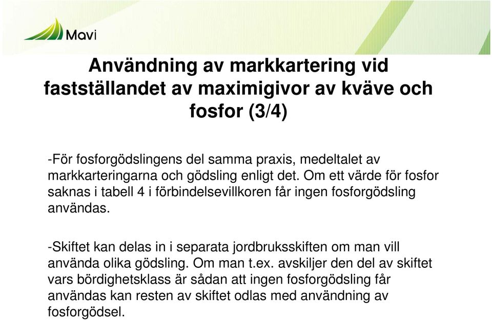 Om ett värde för fosfor saknas i tabell 4 i förbindelsevillkoren får ingen fosforgödsling användas.