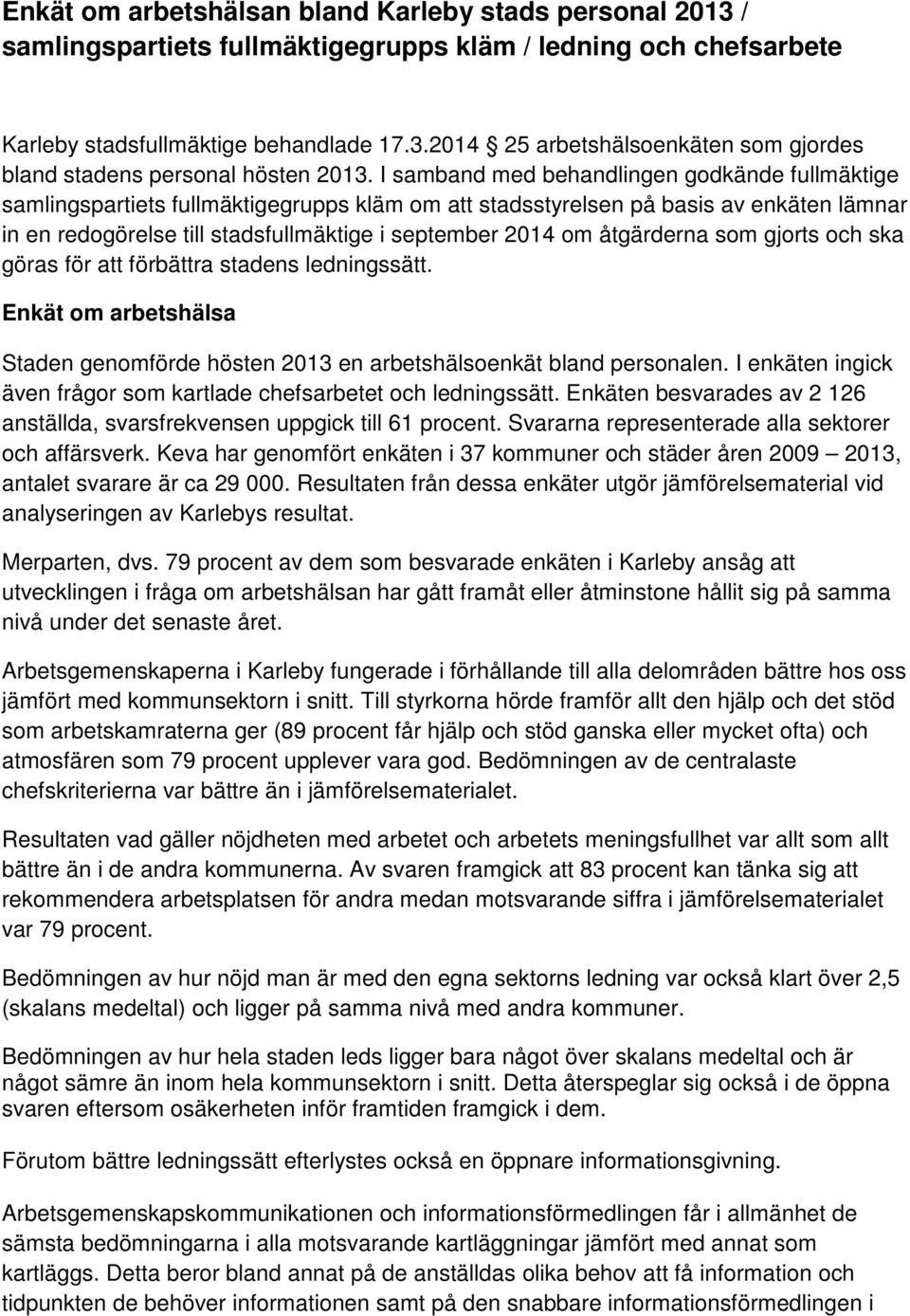 åtgärderna som gjorts och ska göras för att förbättra stadens ledningssätt. Enkät om arbetshälsa Staden genomförde hösten 2013 en arbetshälsoenkät bland personalen.