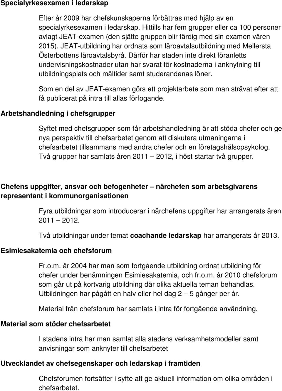 JEAT-utbildning har ordnats som läroavtalsutbildning med Mellersta Österbottens läroavtalsbyrå.