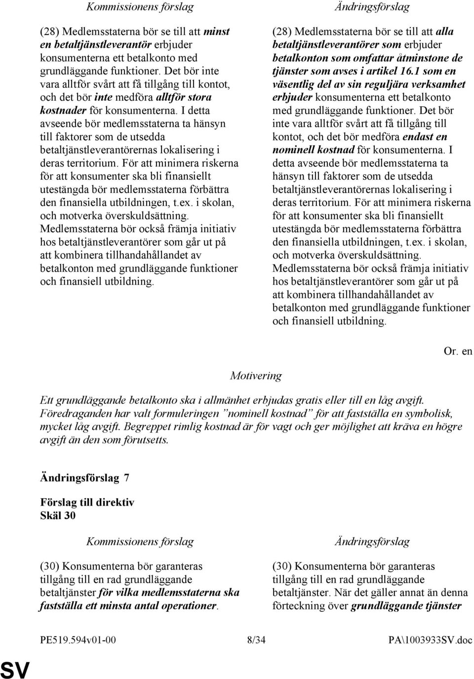 I detta avseende bör medlemsstaterna ta hänsyn till faktorer som de utsedda betaltjänstleverantörernas lokalisering i deras territorium.