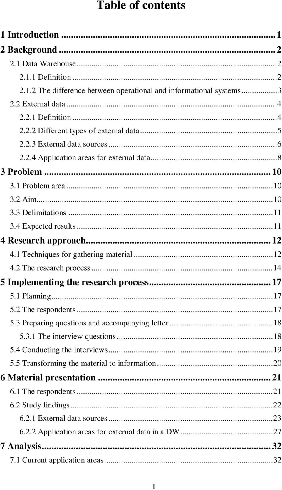 .. 12 4.1 Techniques for gathering material...12 4.2 The research process...14 5 Implementing the research process... 17 5.1 Planning...17 5.2 The respondents...17 5.3 Preparing questions and accompanying letter.
