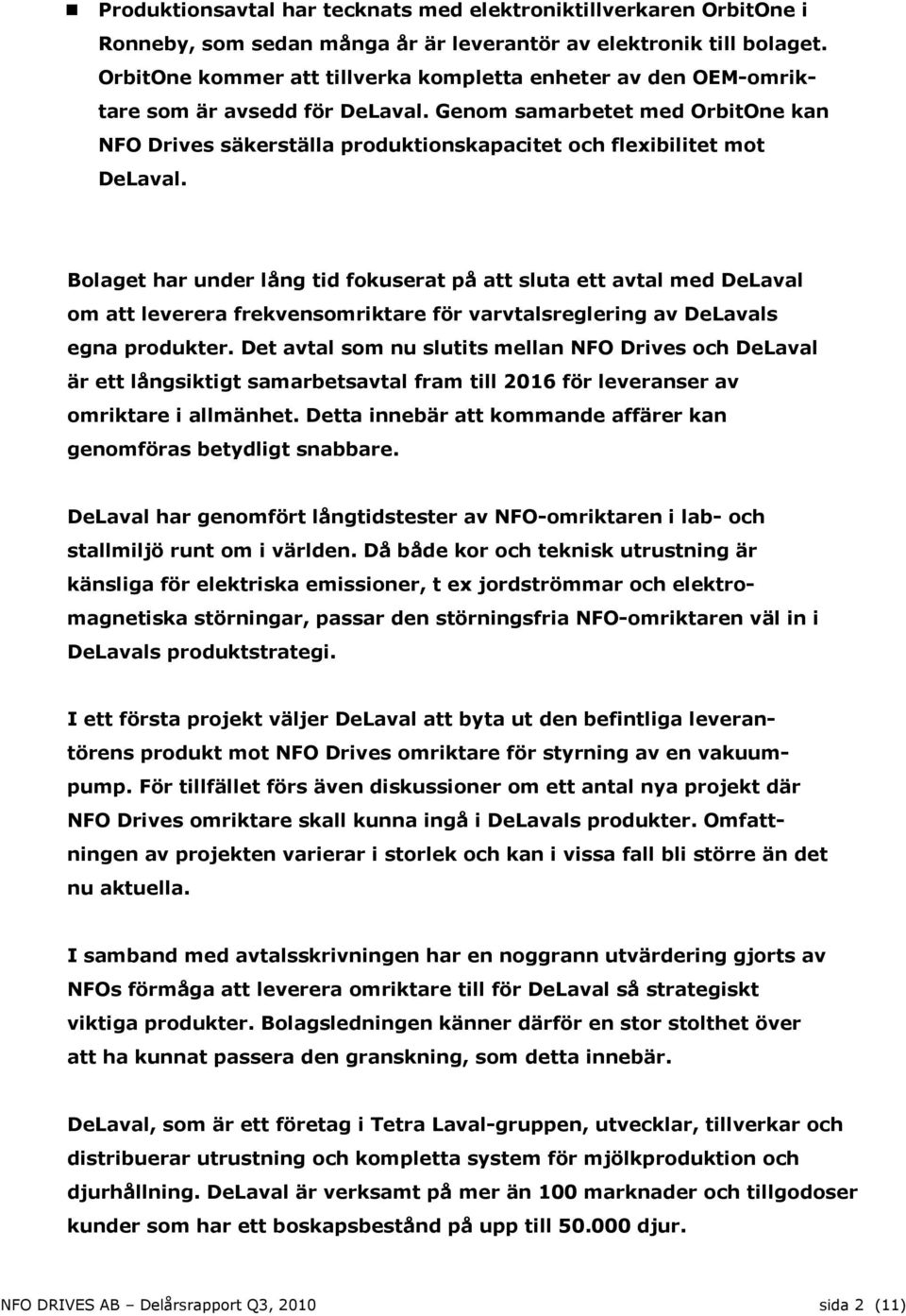 Genom samarbetet med OrbitOne kan NFO Drives säkerställa produktionskapacitet och flexibilitet mot DeLaval.