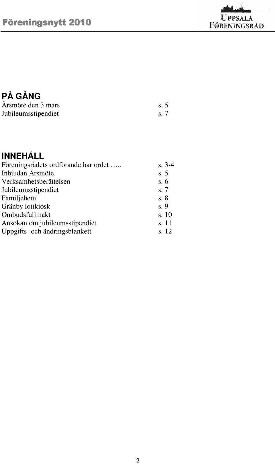 5 Verksamhetsberättelsen s. 6 Jubileumsstipendiet s. 7 Familjehem s.