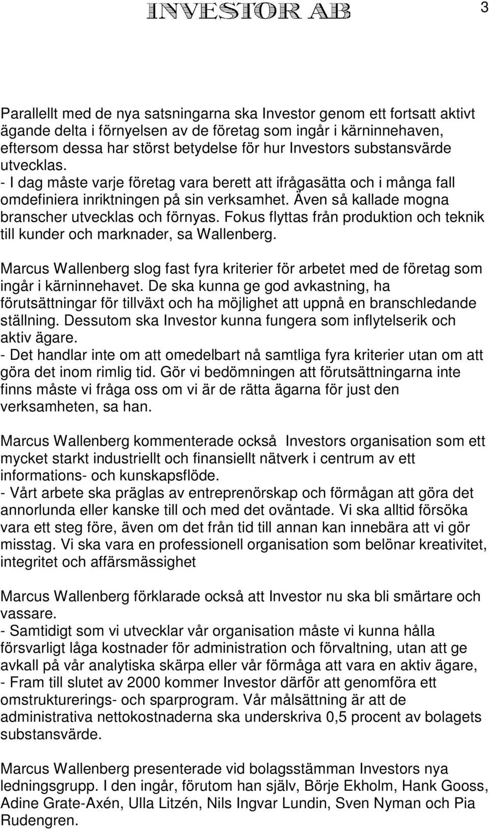 Fokus flyttas från produktion och teknik till kunder och marknader, sa Wallenberg. Marcus Wallenberg slog fast fyra kriterier för arbetet med de företag som ingår i kärninnehavet.