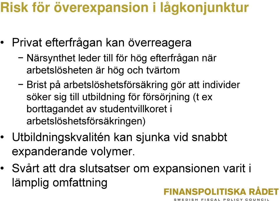 till utbildning för försörjning (t ex borttagandet av studentvillkoret i arbetslöshetsförsäkringen)