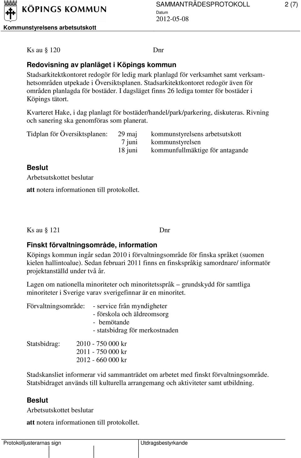 Kvarteret Hake, i dag planlagt för bostäder/handel/park/parkering, diskuteras. Rivning och sanering ska genomföras som planerat.