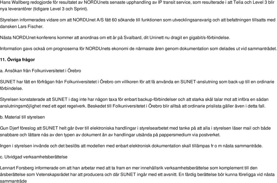 Nästa NORDUnet-konferens kommer att anordnas om ett år på Svalbard, dit Uninett nu dragit en gigabit/s-förbindelse.