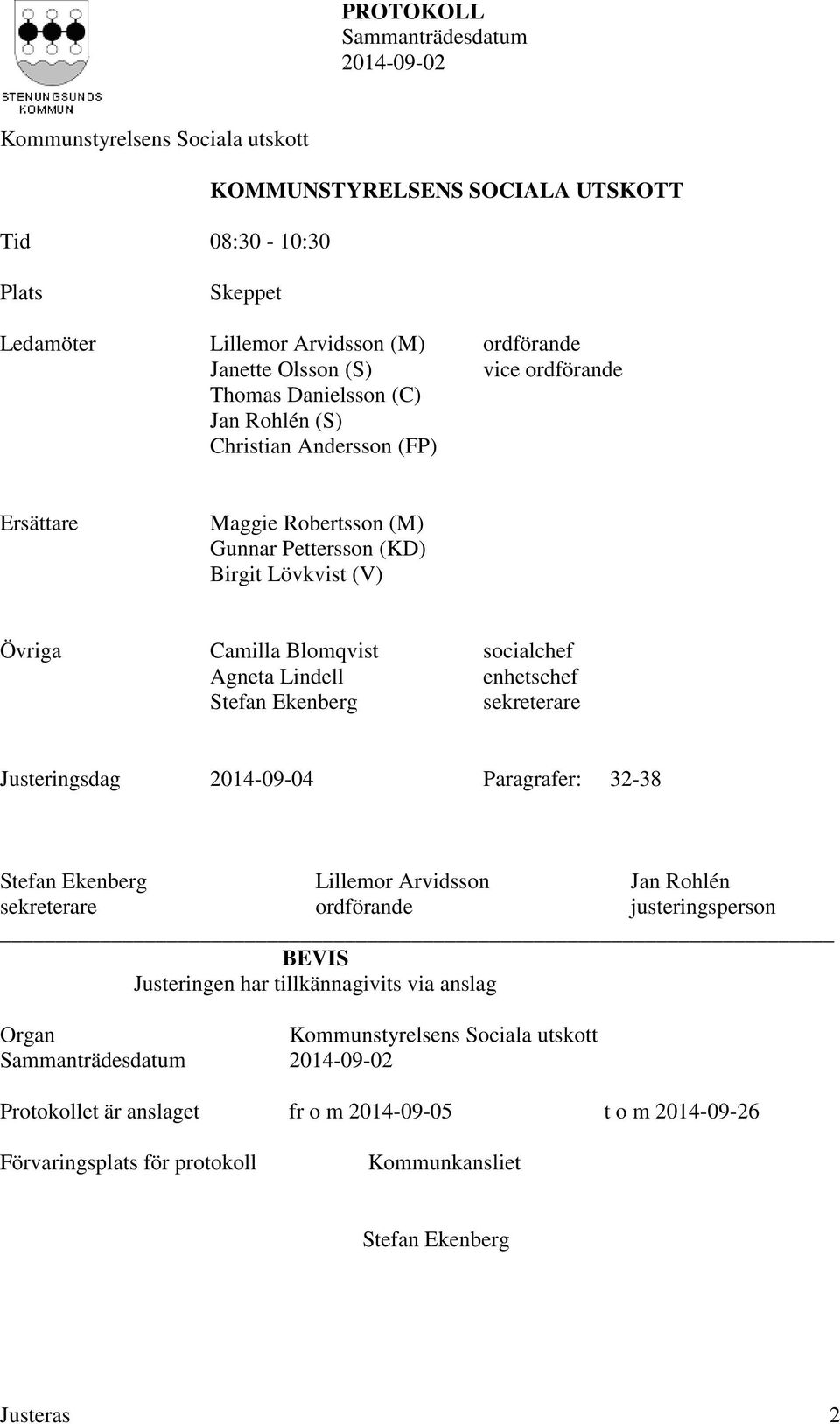 enhetschef Stefan Ekenberg sekreterare Justeringsdag 2014-09-04 Paragrafer: 32-38 Stefan Ekenberg Lillemor Arvidsson Jan Rohlén sekreterare ordförande justeringsperson