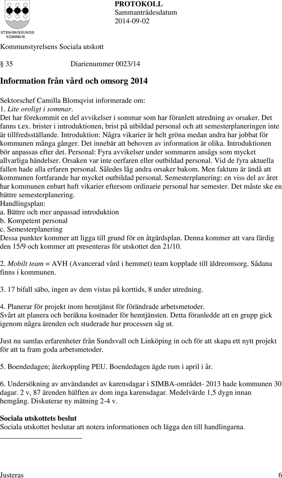 brister i introduktionen, brist på utbildad personal och att semesterplaneringen inte är tillfredsställande.